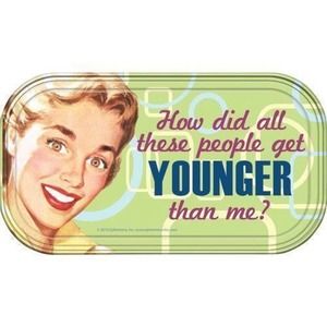How did all the people get Younger Than Me Retro Humor Magnetic Tin Sign